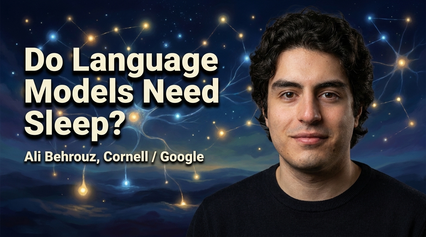 Nested Learning: Ali Behrouz on the Quest for Continual Learning & Illusion of AI Architectures